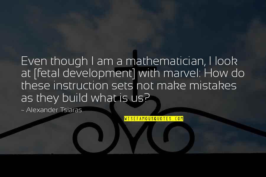 I Am Mistake Quotes By Alexander Tsiaras: Even though I am a mathematician, I look
