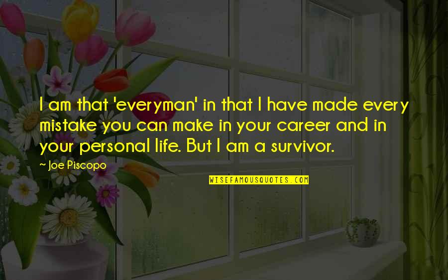 I Am Mistake Quotes By Joe Piscopo: I am that 'everyman' in that I have