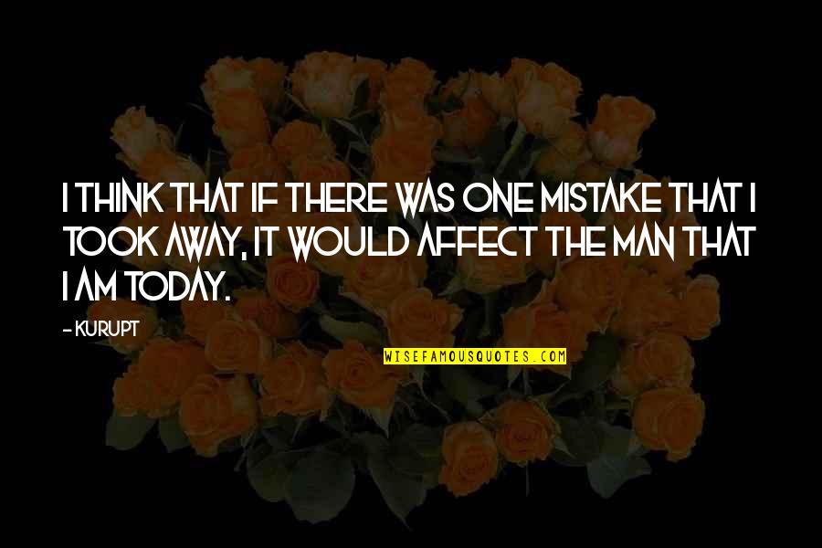 I Am Mistake Quotes By Kurupt: I think that if there was one mistake