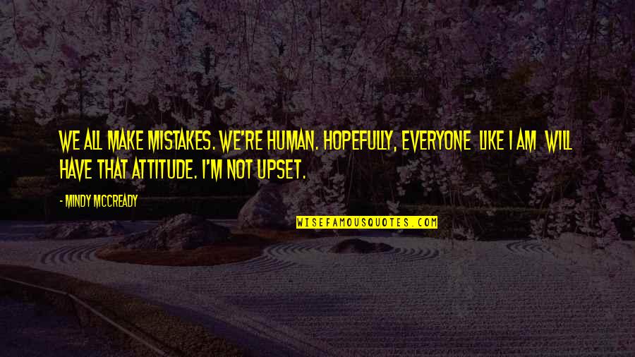 I Am Mistake Quotes By Mindy McCready: We all make mistakes. We're human. Hopefully, everyone