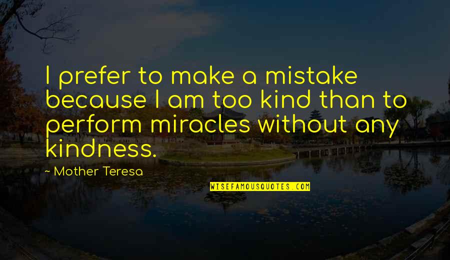 I Am Mistake Quotes By Mother Teresa: I prefer to make a mistake because I