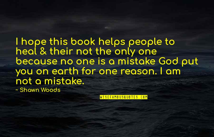 I Am Mistake Quotes By Shawn Woods: I hope this book helps people to heal