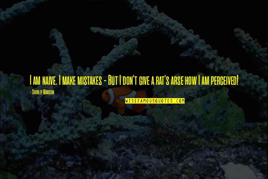I Am Mistake Quotes By Shirley Manson: I am naive. I make mistakes - But