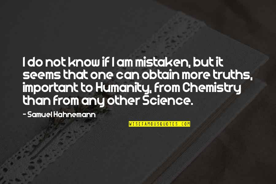 I Am Mistaken Quotes By Samuel Hahnemann: I do not know if I am mistaken, I Am Mistaken Quotes By Samuel Hahnemann: I do not know if I am mistaken,