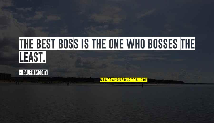 I Am Moody Quotes By Ralph Moody: The best boss is the one who bosses