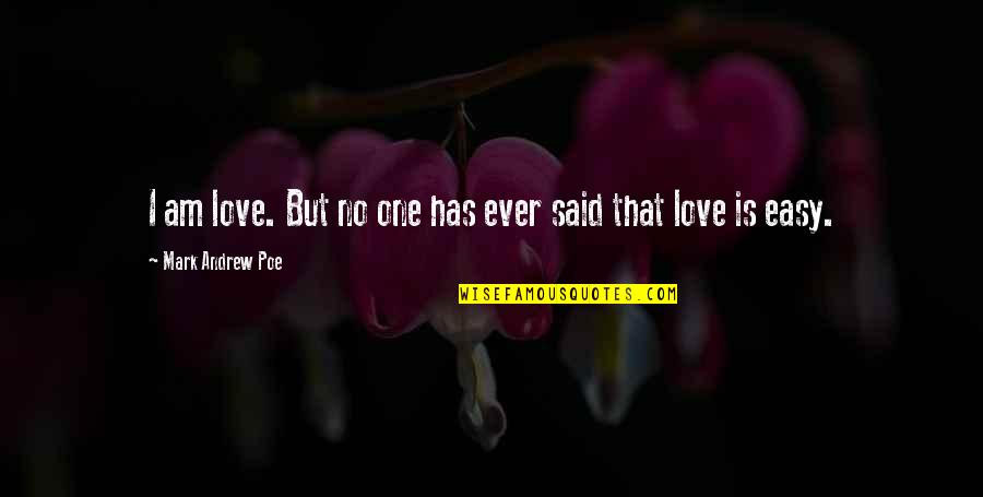 I Am Moon Quotes By Mark Andrew Poe: I am love. But no one has ever I Am Moon Quotes By Mark Andrew Poe: I am love. But no one has ever