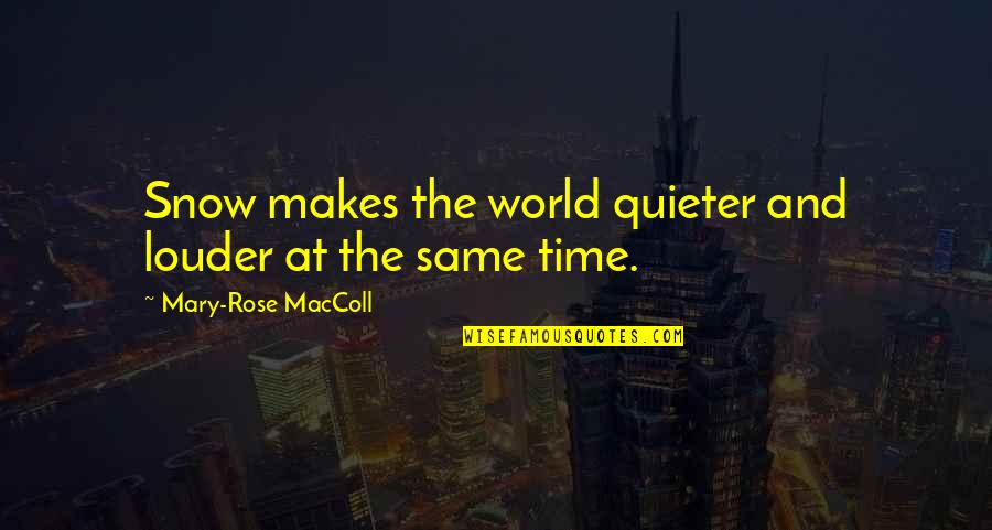 I Am More Quieter Quotes By Mary-Rose MacColl: Snow makes the world quieter and louder at