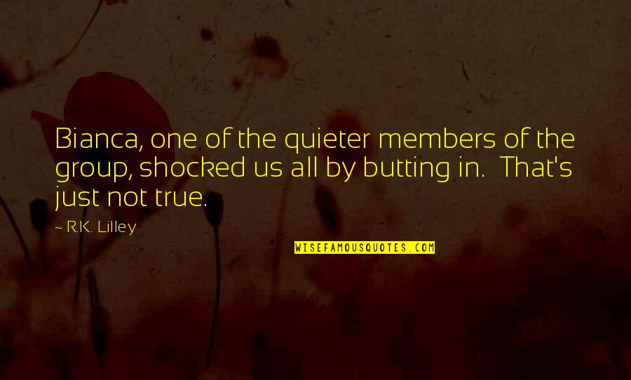 I Am More Quieter Quotes By R.K. Lilley: Bianca, one of the quieter members of the
