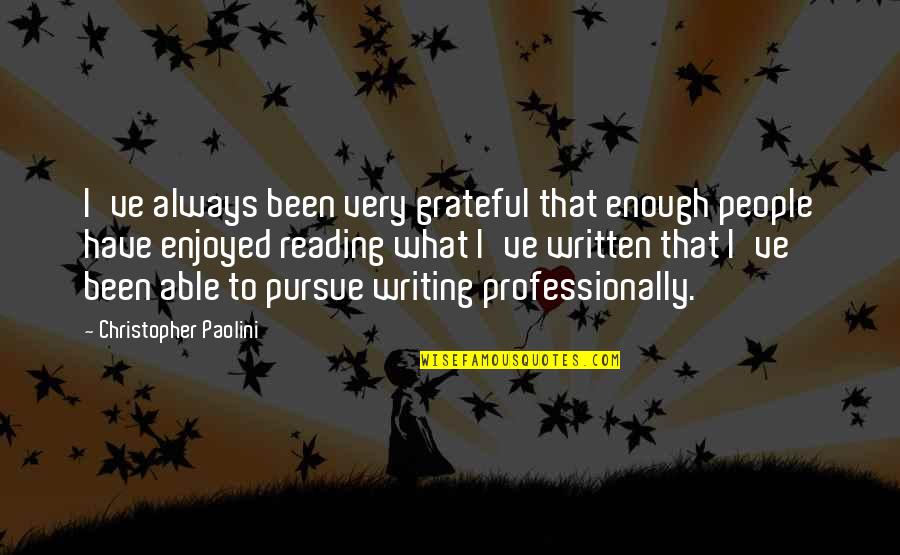 I Am More Than Grateful Quotes By Christopher Paolini: I've always been very grateful that enough people