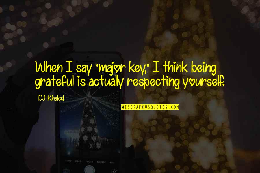 I Am More Than Grateful Quotes By DJ Khaled: When I say "major key," I think being