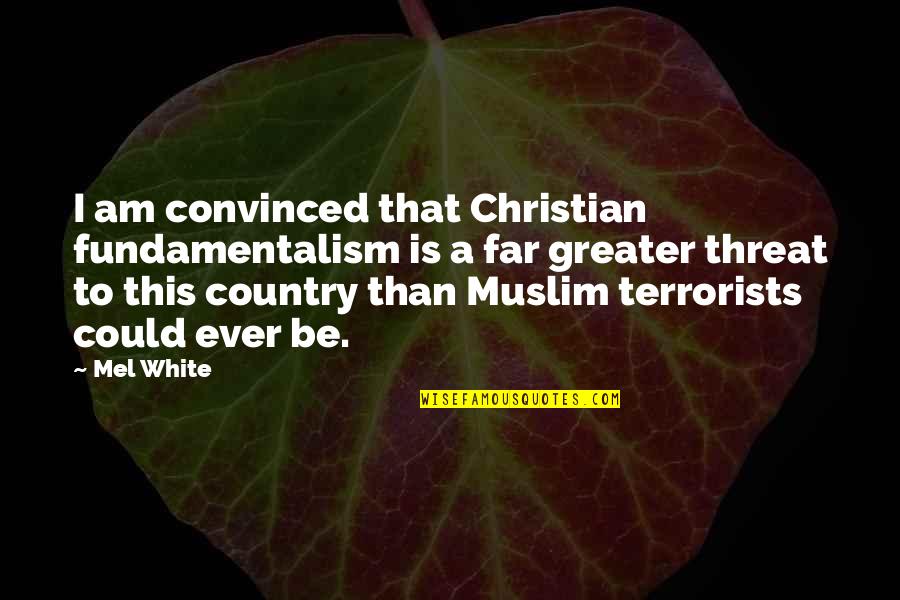I Am Muslim Quotes By Mel White: I am convinced that Christian fundamentalism is a