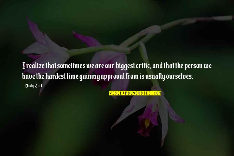 I Am My Biggest Critic Quotes By Lindy Zart: I realize that sometimes we are our biggest