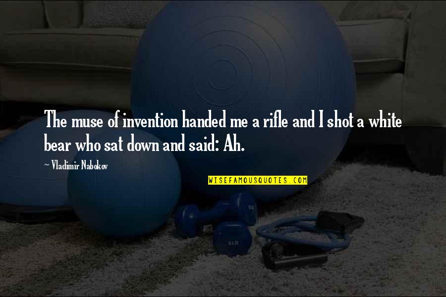 I Am My Own Muse Quotes By Vladimir Nabokov: The muse of invention handed me a rifle