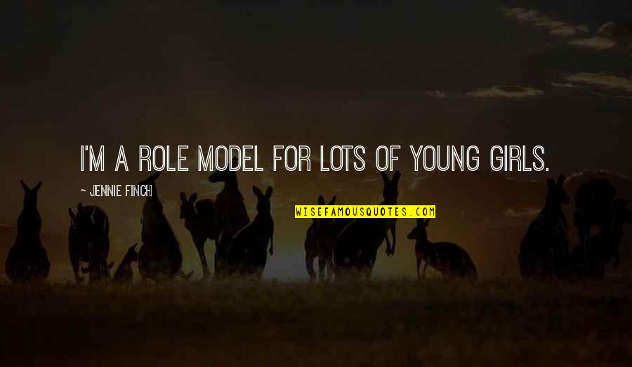 I Am My Own Role Model Quotes By Jennie Finch: I'm a role model for lots of young