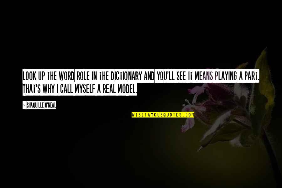 I Am My Own Role Model Quotes By Shaquille O'Neal: Look up the word role in the dictionary