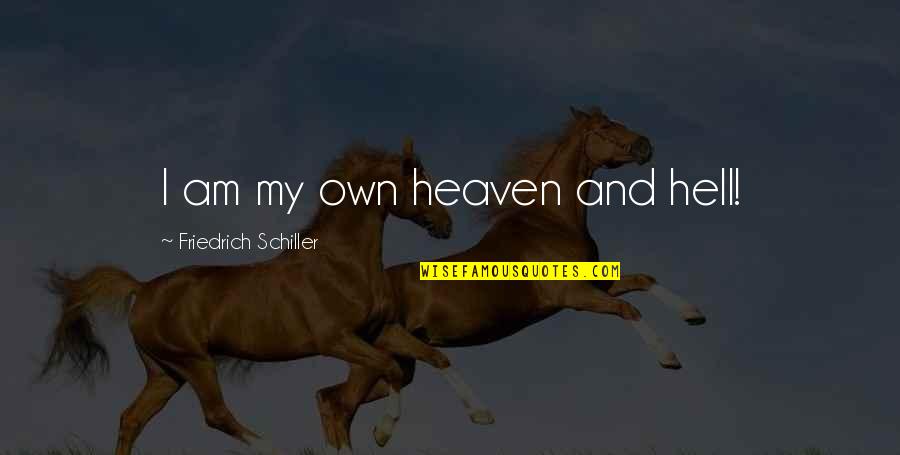 I Am My Own Self Quotes By Friedrich Schiller: I am my own heaven and hell!