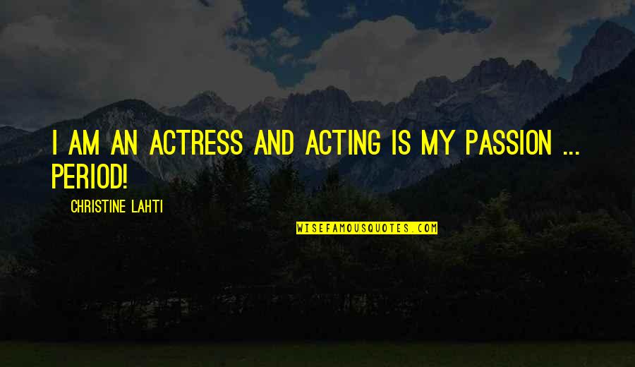 I Am My Quotes By Christine Lahti: I am an actress and acting is my I Am My Quotes By Christine Lahti: I am an actress and acting is my