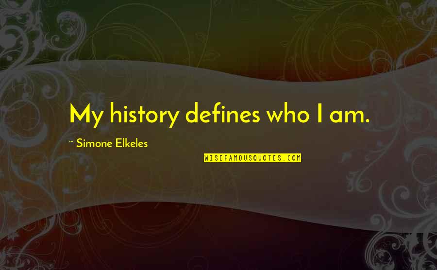 I Am My Quotes By Simone Elkeles: My history defines who I am. I Am My Quotes By Simone Elkeles: My history defines who I am.