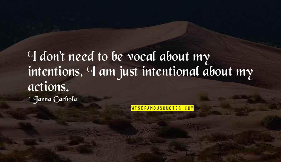 I Am My Team Quotes By Janna Cachola: I don't need to be vocal about my I Am My Team Quotes By Janna Cachola: I don't need to be vocal about my