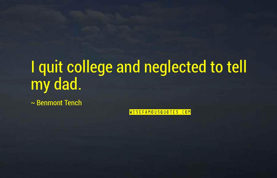 I Am Neglected Quotes By Benmont Tench: I quit college and neglected to tell my I Am Neglected Quotes By Benmont Tench: I quit college and neglected to tell my