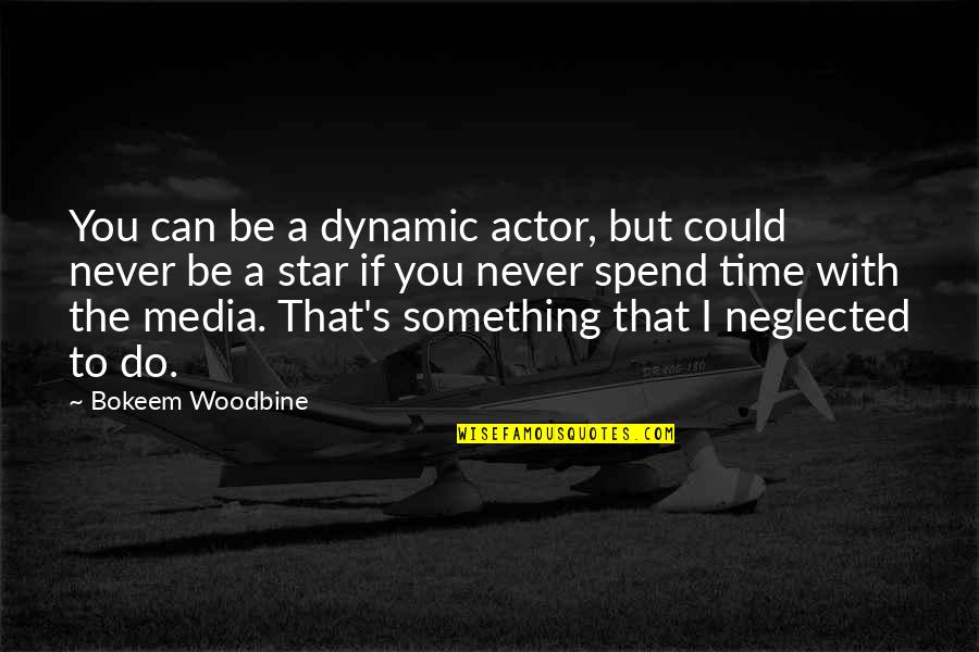 I Am Neglected Quotes By Bokeem Woodbine: You can be a dynamic actor, but could