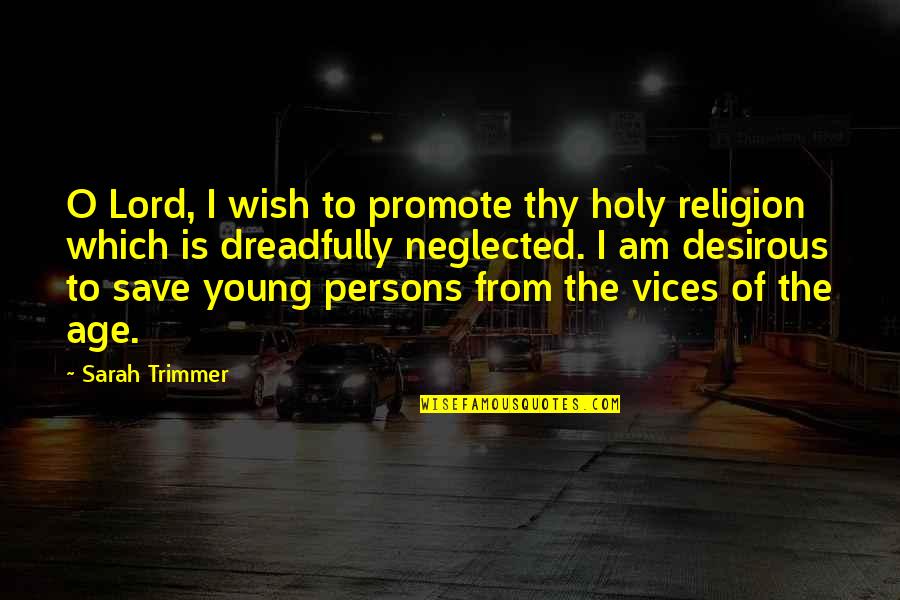 I Am Neglected Quotes By Sarah Trimmer: O Lord, I wish to promote thy holy I Am Neglected Quotes By Sarah Trimmer: O Lord, I wish to promote thy holy