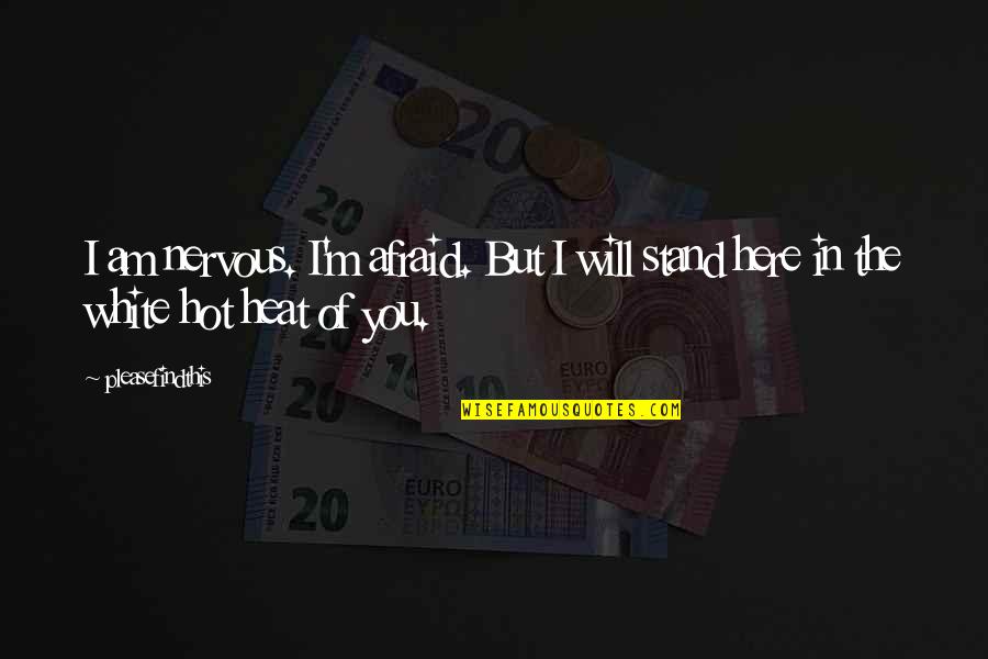 I Am Nervous Quotes By Pleasefindthis: I am nervous. I'm afraid. But I will