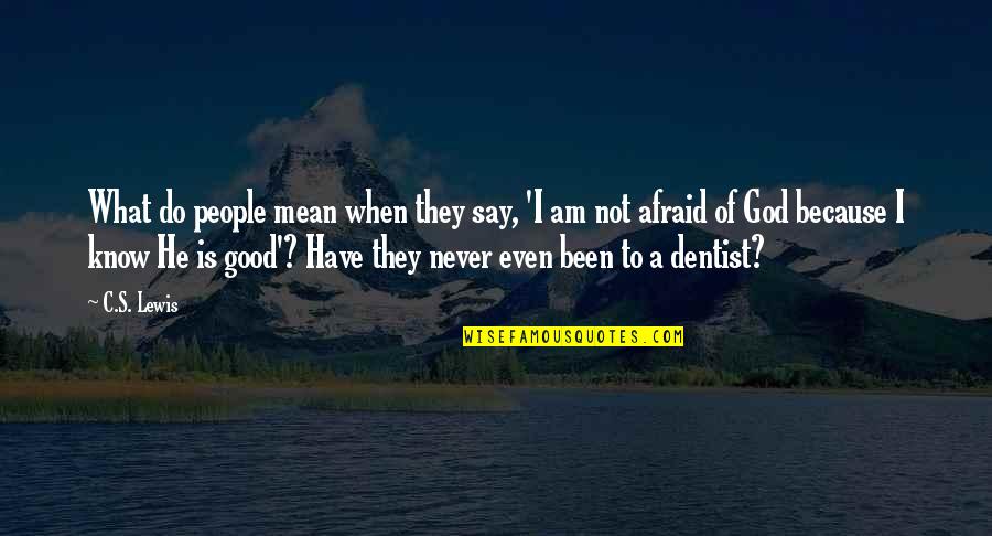 I Am Never Afraid Quotes By C.S. Lewis: What do people mean when they say, 'I