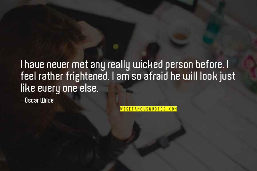 I Am Never Afraid Quotes By Oscar Wilde: I have never met any really wicked person