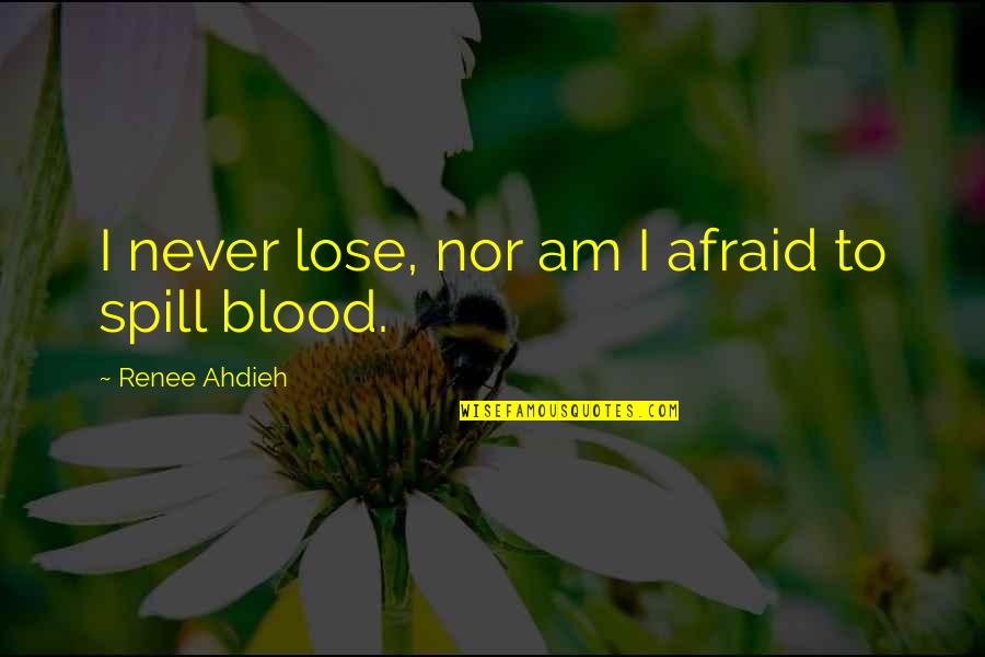 I Am Never Afraid Quotes By Renee Ahdieh: I never lose, nor am I afraid to