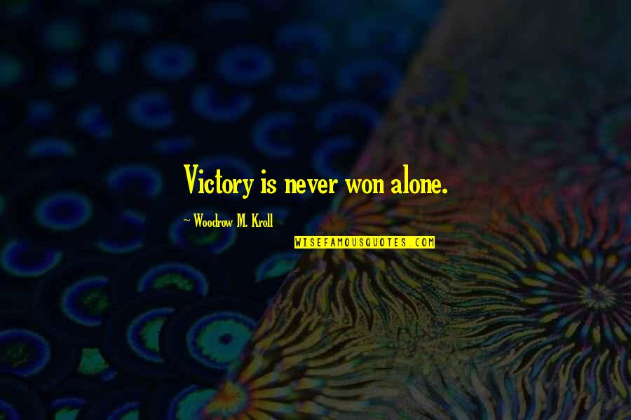I Am Never Alone Quotes By Woodrow M. Kroll: Victory is never won alone.