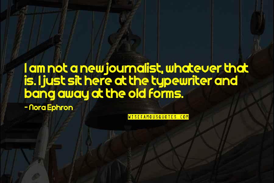 I Am New Here Quotes By Nora Ephron: I am not a new journalist, whatever that