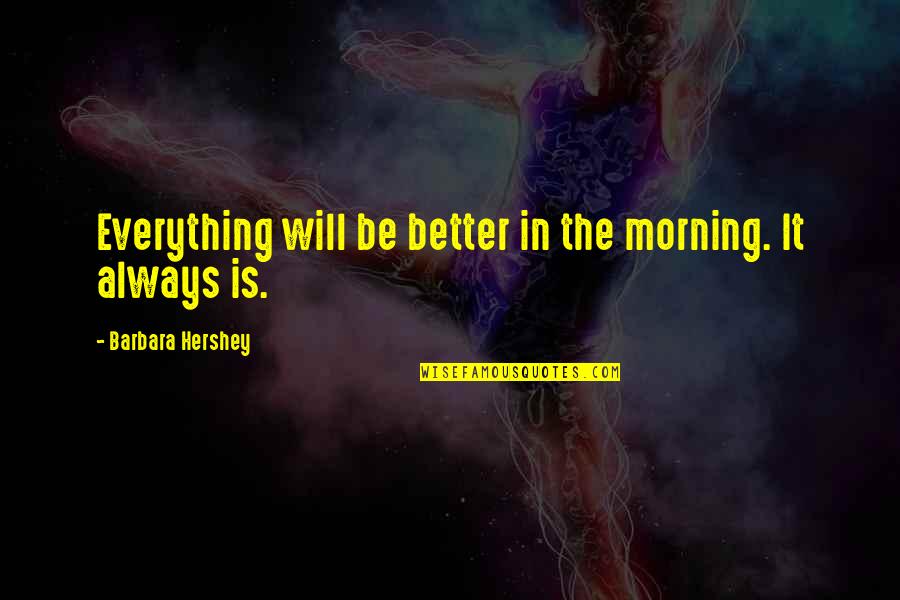 I Am Nikon Quotes By Barbara Hershey: Everything will be better in the morning. It
