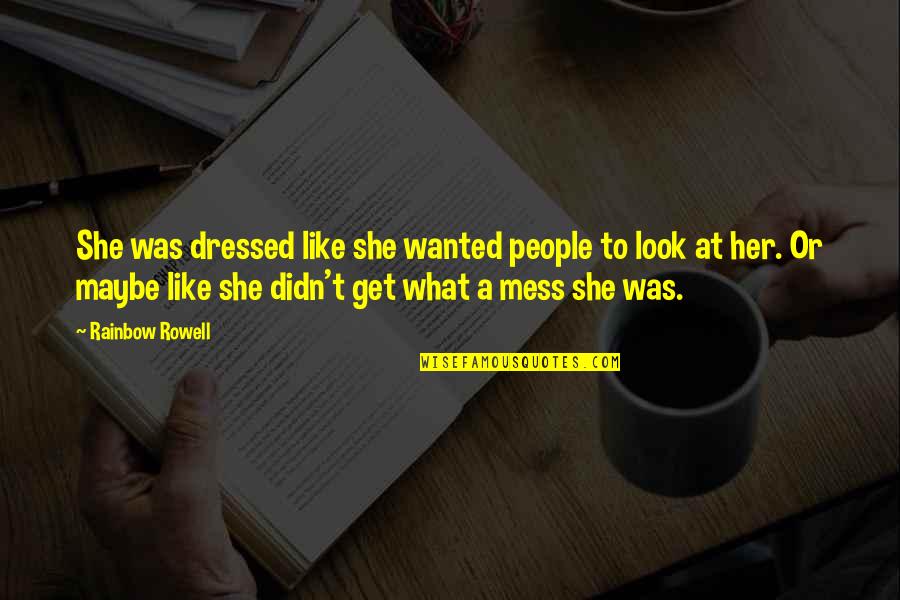 I Am No 1 Quotes By Rainbow Rowell: She was dressed like she wanted people to