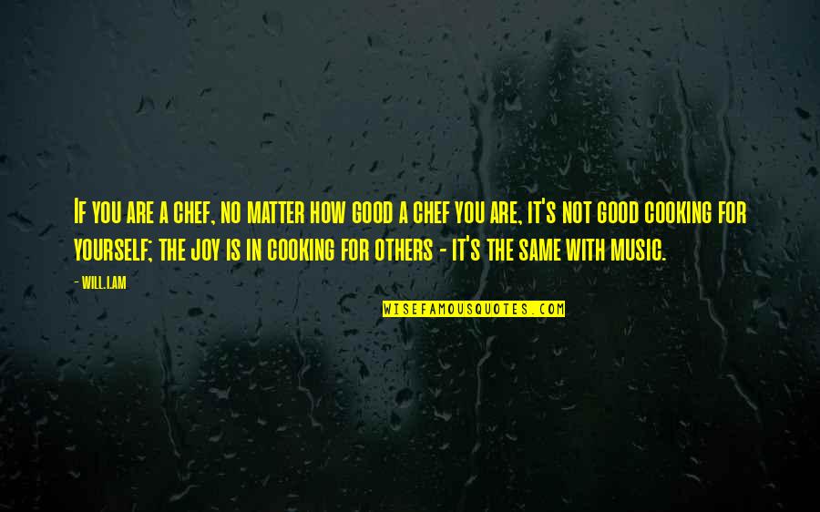 I Am No Good For You Quotes By Will.i.am: If you are a chef, no matter how