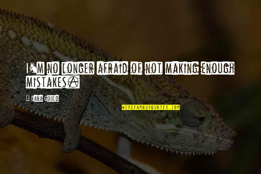 I Am No Longer Afraid Quotes By Dana Gould: I'm no longer afraid of not making enough