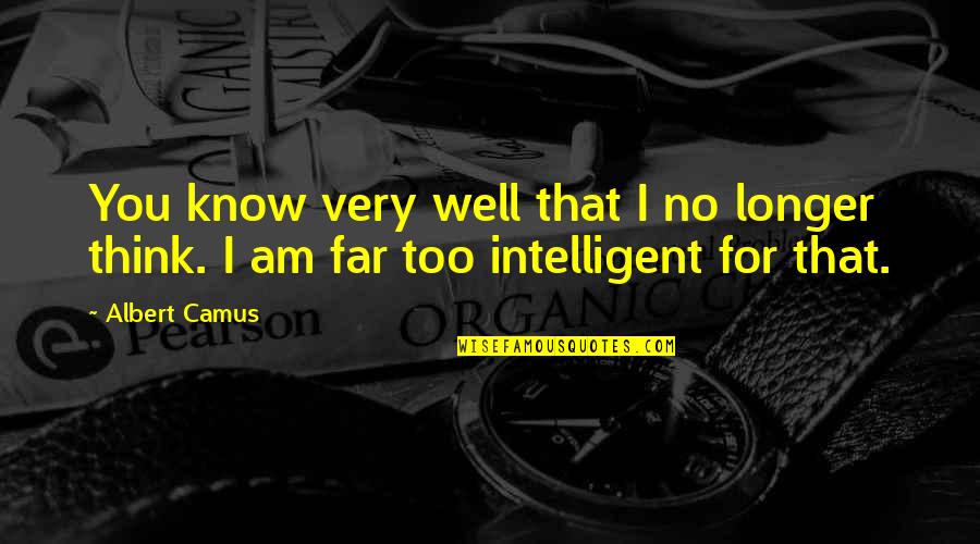 I Am No Longer Quotes By Albert Camus: You know very well that I no longer