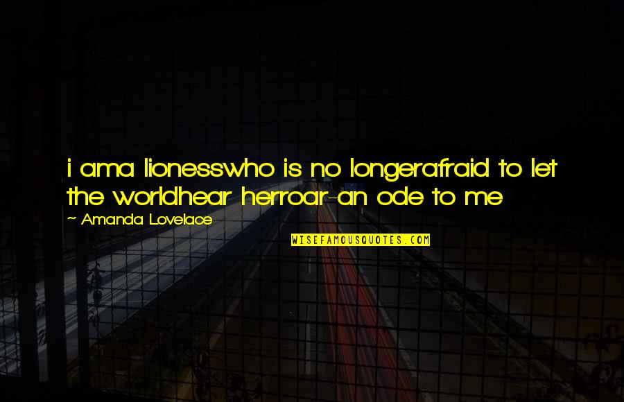 I Am No Longer Quotes By Amanda Lovelace: i ama lionesswho is no longerafraid to let