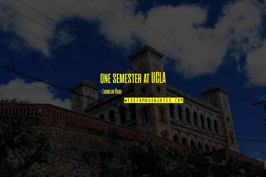 I Am No One To You Quotes By Laurelin Paige: one semester at UCLA I Am No One To You Quotes By Laurelin Paige: one semester at UCLA