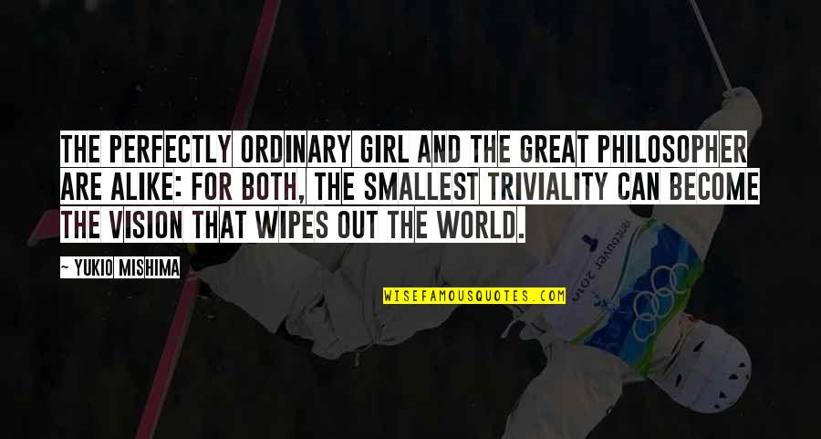 I Am No Ordinary Girl Quotes By Yukio Mishima: The perfectly ordinary girl and the great philosopher
