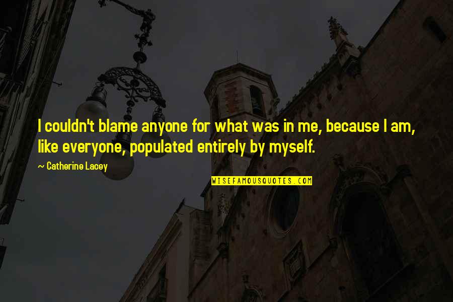 I Am Nobody But Myself Quotes By Catherine Lacey: I couldn't blame anyone for what was in I Am Nobody But Myself Quotes By Catherine Lacey: I couldn't blame anyone for what was in