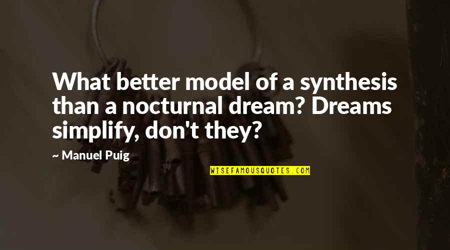 I Am Nocturnal Quotes By Manuel Puig: What better model of a synthesis than a