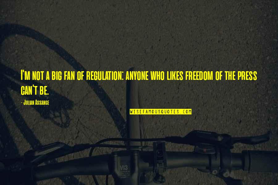 I Am Not A Fan Of Anyone Quotes By Julian Assange: I'm not a big fan of regulation: anyone