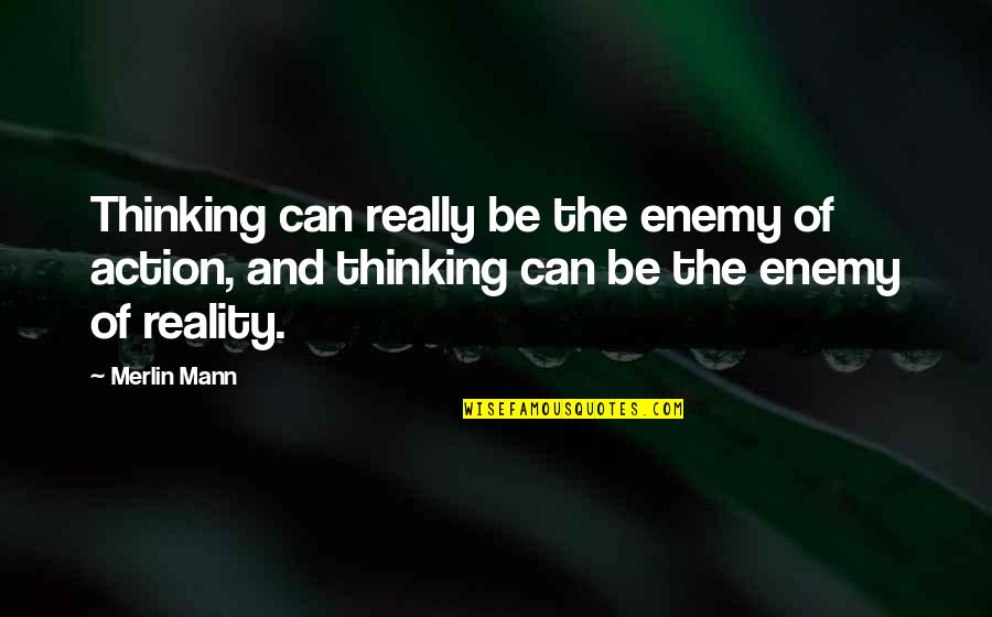 I Am Not A Fan Of Anyone Quotes By Merlin Mann: Thinking can really be the enemy of action,