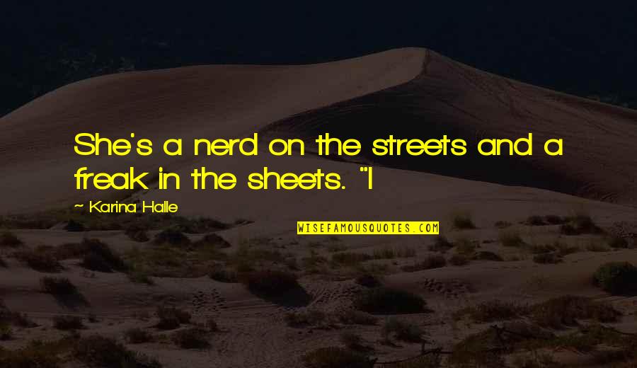 I Am Not A Freak Quotes By Karina Halle: She's a nerd on the streets and a