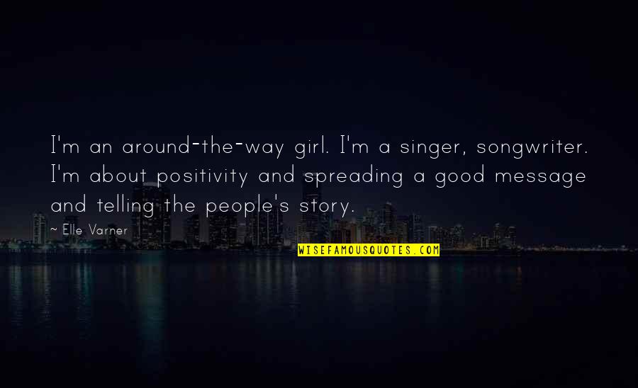 I Am Not A Good Singer Quotes By Elle Varner: I'm an around-the-way girl. I'm a singer, songwriter.