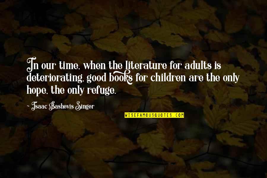 I Am Not A Good Singer Quotes By Isaac Bashevis Singer: In our time, when the literature for adults