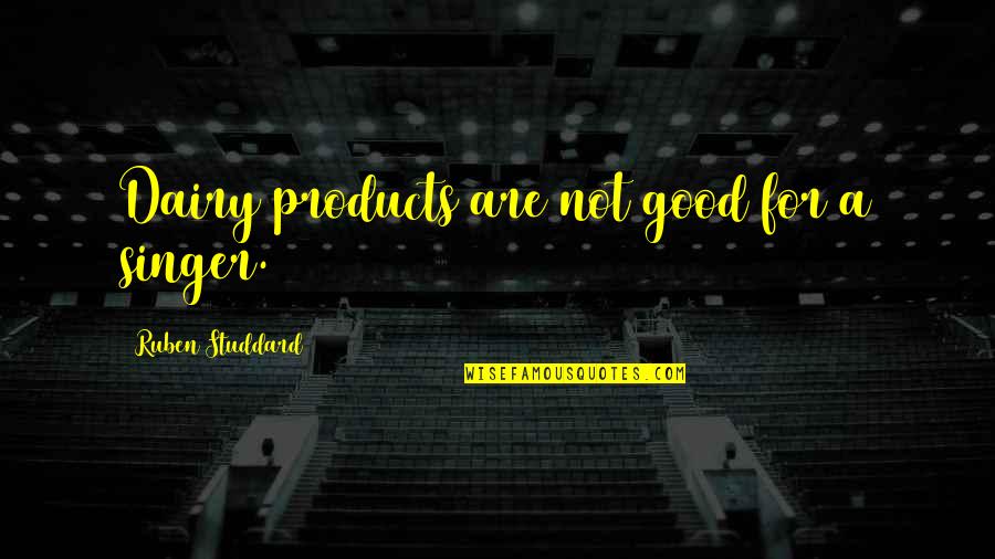 I Am Not A Good Singer Quotes By Ruben Studdard: Dairy products are not good for a singer.