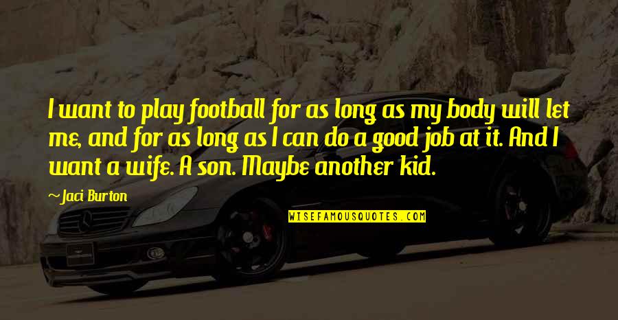 I Am Not A Good Wife Quotes By Jaci Burton: I want to play football for as long