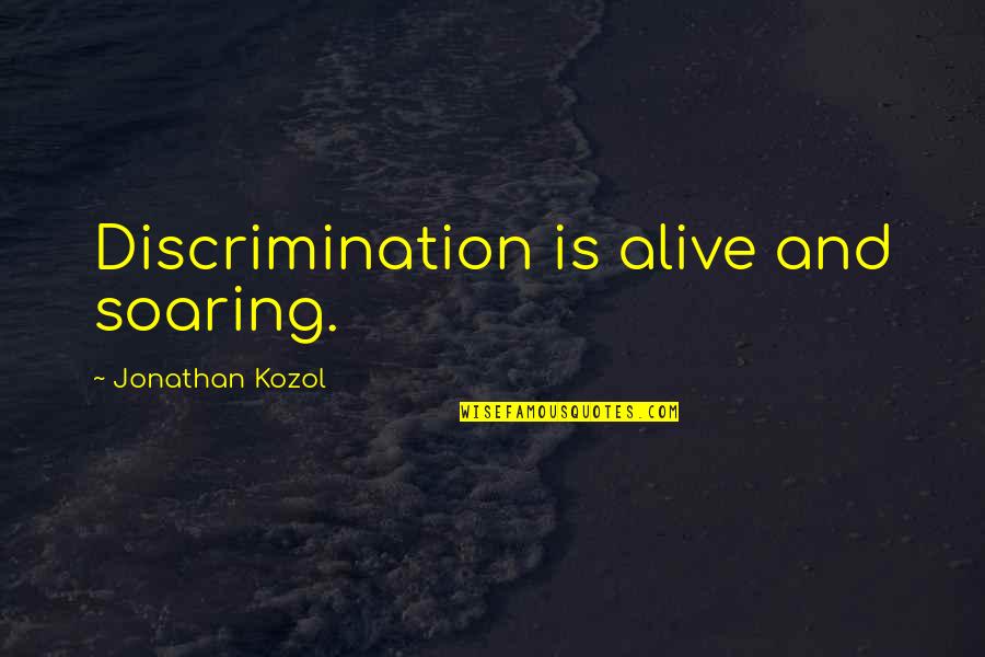 I Am Not A Heartbreaker Quotes By Jonathan Kozol: Discrimination is alive and soaring. I Am Not A Heartbreaker Quotes By Jonathan Kozol: Discrimination is alive and soaring.